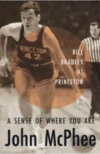 A Sense of Where You Are: Bill Bradley at Princeton