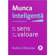 Munca inteligenta. Mai mult sens, mai multa valoare