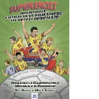 Supereroii din istoria fotbalului romanesc in benzi desenate. Romania la campionatele mondiale si europene