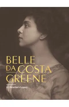 Belle Da Costa Greene: A Librarian's Legacy
