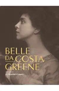 Belle Da Costa Greene: A Librarian's Legacy