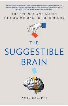 The Suggestible Brain: The Science and Magic of How We Make Up Our Minds