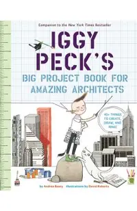 Iggy Peck's Big Project Book for Amazing Architects