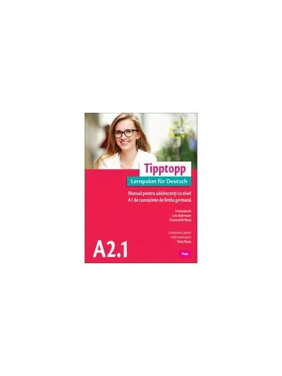 Tipptopp A2.1 - Manual pentru adolescenți cu nivel A1 de cunoștinţe de limba germană - Paperback brosat - Friederike Jin, Lutz Rohrmann, Grammatiki Rizou