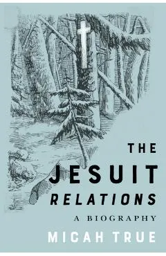 The Jesuit Relations: A Biography Volume 11