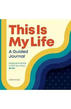 This Is My Life: A Guided Journal: Creative Prompts to Tell Your Story, So Far