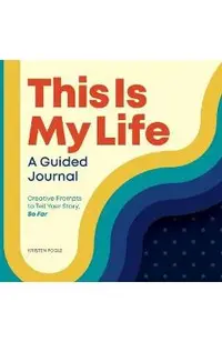 This Is My Life: A Guided Journal: Creative Prompts to Tell Your Story, So Far