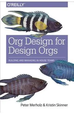 Org Design for Design Orgs: Building and Managing In-House Design Teams