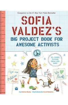 Sofia Valdez's Big Project Book for Awesome Activists