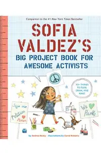 Sofia Valdez's Big Project Book for Awesome Activists