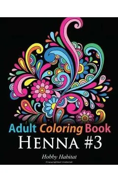 Adult Coloring Book: Henna #3: Coloring Book for Adults Featuring 45 Inspirational Henna Designs