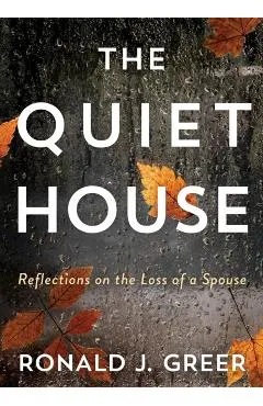 The Quiet House: Reflections on the Loss of a Spouse