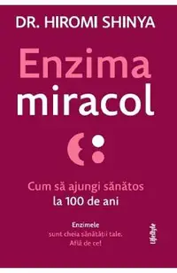 Enzima miracol. Cum sa ajungi sanatos la 100 de ani