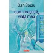 cum reusesti, viata mea