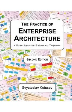 The Practice of Enterprise Architecture: A Modern Approach to Business and IT Alignment