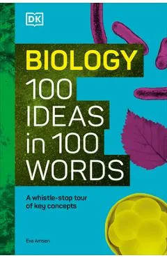 Biology 100 Ideas in 100 Words: A Whistle-Stop Tour of Science's Key Concepts