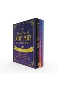 The Unofficial Disney Parks Cookbooks Boxed Set: The Unofficial Disney Parks Cookbook, the Unofficial Disney Parks EPCOT Cookbook, the Unofficial Disn