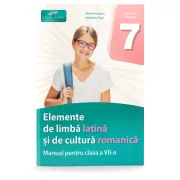 Elemente de limba latina si de cultura romanica. Manual pentru clasa a 7-a
