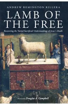 Lamb of the Free: Recovering the Varied Sacrificial Understandings of Jesus's Death