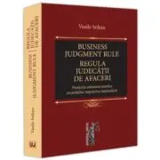 Business judgment rule (Regula judecatii de afaceri). Protectia administratorilor societatilor impotriva raspunderii