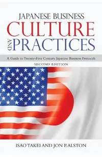 Japanese Business Culture and Practices: A Guide to Twenty-First Century Japanese Business Protocols