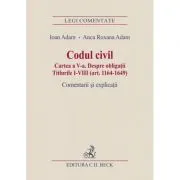 Codul civil. Cartea a V-a. Despre obligatii. Titlurile I-VIII (art. 1164-1649). Comentarii si explicatii