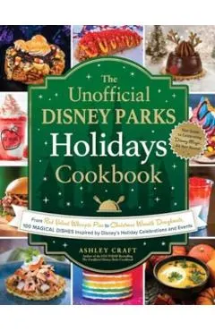 The Unofficial Disney Parks Holidays Cookbook: From Strawberry Red Velvet Whoopie Pies to Christmas Wreath Doughnuts, 100 Magical Dishes Inspired by D