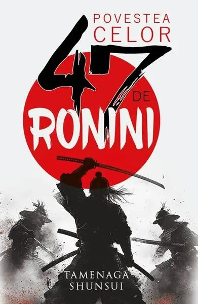 Povestea celor 47 de ronini - Paperback brosat - Tamenaga Shunsui