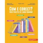 Cum e corect? Ghid practic de limba romana (conform DOOM3): fonetica, ortografie, lexic, morfologie, sintaxa, punctuatie