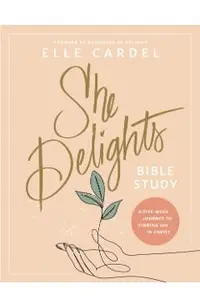 She Delights Bible Study: A Five-Week Journey to Finding Joy in Christ