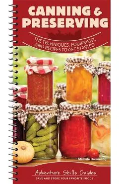 Canning & Preserving: The Techniques, Equipment, and Recipes to Get Started