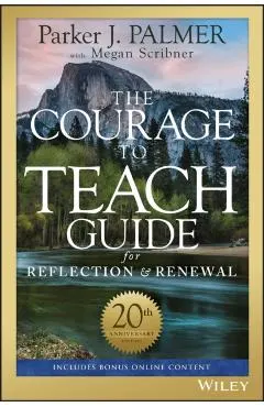 The Courage to Teach Guide for Reflection and Renewal