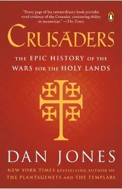 Crusaders: The Epic History of the Wars for the Holy Lands