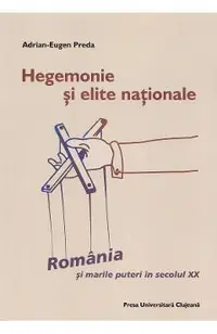 Hegemonie si elite nationale: Romania si marile puteri in secolul XX