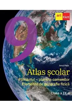 Atlas scolar - Clasa 9 - Pamantul, planeta oamenilor. Elemente de geografie fizica