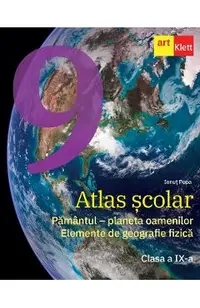 Atlas scolar - Clasa 9 - Pamantul, planeta oamenilor. Elemente de geografie fizica