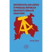 Universitatea din Leipzig in perioada Republicii Democrate Germane (1949‐1989)