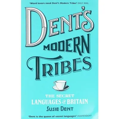 Dent's Modern Tribes: The Secret Languages of Britain