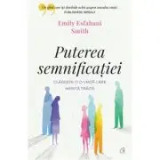 Puterea semnificatiei. Cladeste-ti o viata care merita traita