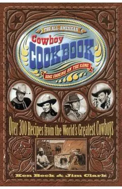 The All-American Cowboy Cookbook: Home Cooking on the Range