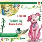Cainele de sticla / The glass dog