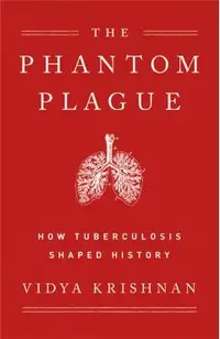 Phantom Plague: How Tuberculosis Shaped History