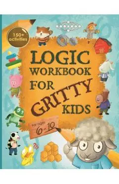 Logic Workbook for Gritty Kids: Spatial reasoning, math puzzles, word games, logic problems, activities, two-player games. (The Gritty Little Lamb com