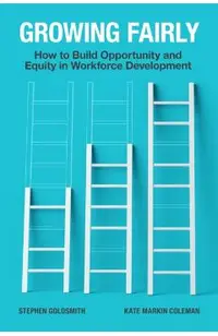 Growing Fairly: How to Build Opportunity and Equity in Workforce Development
