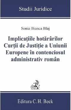 Implicatiile hotararilor Curtii de Justitie a Uniunii Europene in contenciosul administrativ roman