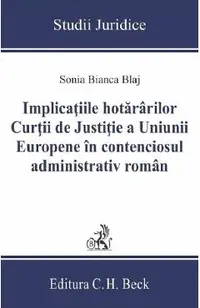 Implicatiile hotararilor Curtii de Justitie a Uniunii Europene in contenciosul administrativ roman