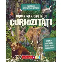 Prima mea carte de curiozităţi. Cele mai uimitoare habitate ale Pământului