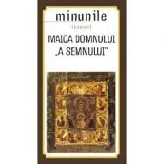 Minunile icoanei Maica Domnului „a Semnului”. Traducere de Gheorghita Ciocioi