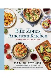 The Blue Zones American Kitchen: 100 Recipes to Live to 100