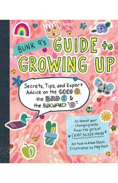 Bunk 9's Guide to Growing Up: Secrets, Tips, and Expert Advice on the Good, the Bad, and the Awkward